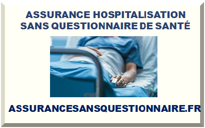 ASSURANCE HOSPITALISATION SANS QUESTIONNAIRE DE SANTÉ 2025