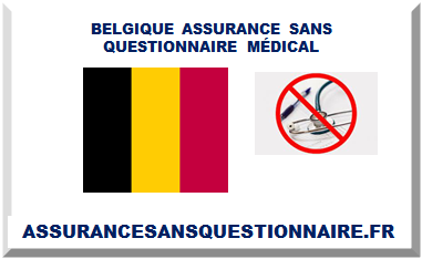 BELGIQUE ASSURANCE SANS QUESTIONNAIRE MÉDICAL 2025