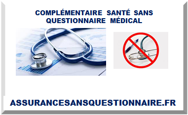 COMPLÉMENTAIRE SANTÉ SANS QUESTIONNAIRE MÉDICAL 2025