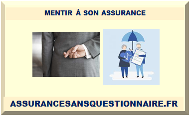 MENTIR À SON ASSURANCE EN 2025