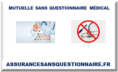 MUTUELLE SANS QUESTIONNAIRE MÉDICAL 2025